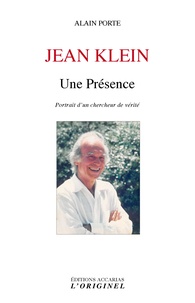 Alain Porte - Jean Klein - Une Présence - Portrait d'un chercheur de vérité.