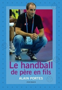 Alain Portes - Le handball de père en fils.