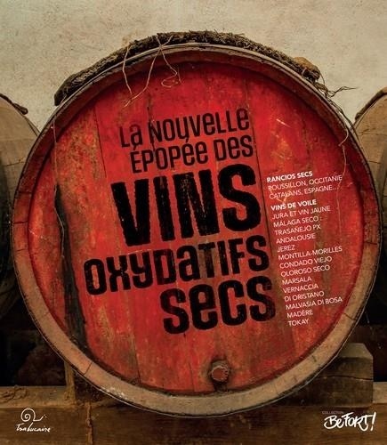 Alain Pottier - La nouvelle épopée des vins oxydatifs secs - Ces vins célèbres encore méconnus et nouveaux.