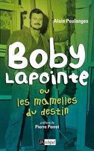 Alain Poulanges - Boby Lapointe ou les mamelles du destin.