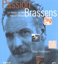 Alain Poulanges - Passion Brassens. Le Temps Ne Fait Rien A L'Affaire.