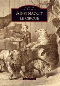 Alain Poulin - Ainsi naquit le cirque.