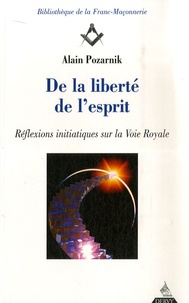 Alain Pozarnik - De la liberté de l'esprit - Réflexions initiatiques sur la voie royale.