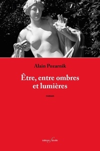 Alain Pozarnik - Etre, entre ombres et lumières.