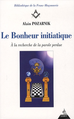 Alain Pozarnik - Le Bonheur initiatique - A la recherche de la parole perdue.