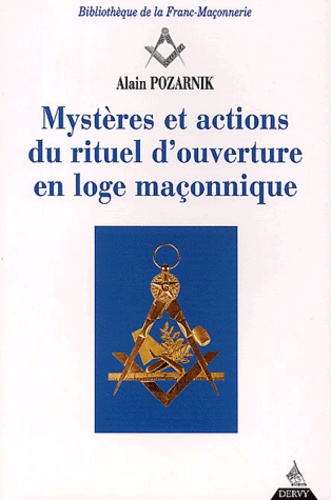Alain Pozarnik - Mysteres Et Actions Du Rituel D'Ouverture En Loge Maconnique.