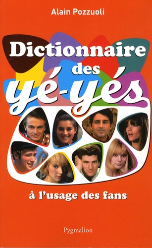 Alain Pozzuoli - Dictionnaire des yé-yés à l'usage des fans.
