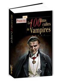 Alain Pozzuoli - Les 100 films cultes de vampires.
