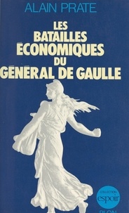Alain Prate et  Institut Charles de Gaulle - Les batailles économiques du général de Gaulle.