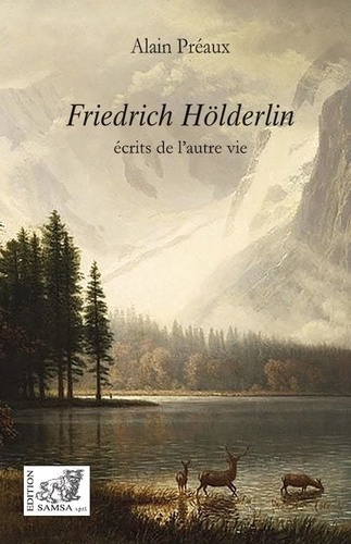 Alain Préaux - Friedrich Hölderlin - Ecrits de l’autre vie.