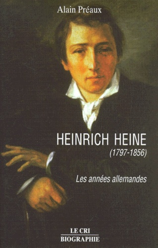 Alain Préaux - Heinrich Heine (1797-1856). Les Annees Allemandes.