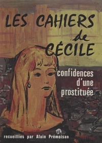 Alain Prémoisan et André Talvas - Les cahiers de Cécile - Confidences d'une prostituée.