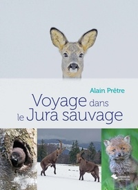 Alain Prêtre - Voyage dans le Jura sauvage.