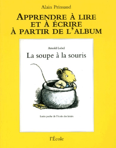 Alain Prinsaud - La soupe à la souris d'Arnold Lobel.