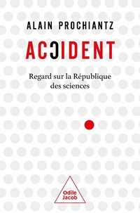 Alain Prochiantz - Accident - Regard sur la république des sciences.