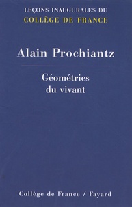 Alain Prochiantz - Géométries du vivant.