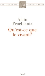 Alain Prochiantz - Qu'est-ce que le vivant ?.