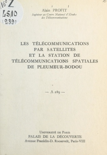 Les télécommunications par satellites et la station de télécommunications spatiales de Pleumeur-Bodou. Conférence donnée au Palais de la découverte le 16 février 1963