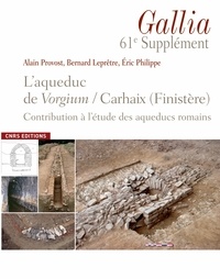 Alain Provost et Bernard Leprêtre - L'aqueduc de Vorgium/Carhaix (Finistère) - Contribution à l'étude des aqueducs romains.
