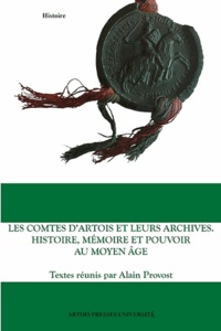 Livres pdf en ligne à télécharger gratuitement Les comtes d'Artois et leurs archives  - Histoire, mémoire et pouvoir au Moyen Age par Alain Provost
