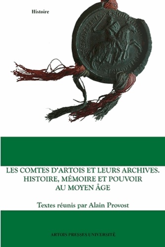 Les comtes d'Artois et leurs archives. Histoire, mémoire et pouvoir au Moyen Age