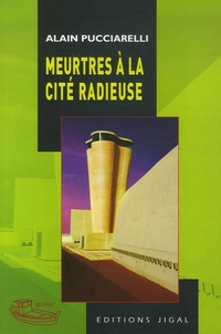 Alain Pucciarelli - Meurtres à la Cité radieuse.
