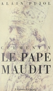 Alain Pujol et Giovanni Villani - Le Pape maudit, Clément V.