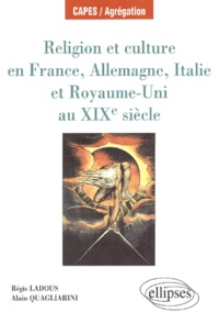 Alain Quagliarini et Régis Ladous - Religion Et Culture En France, Allemagne, Italie Et Royaume-Uni Au Xixeme Siecle.