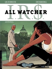 Alain Queireix et Stephen Desberg - IRS All Watcher Tome 1 : Antonia.
