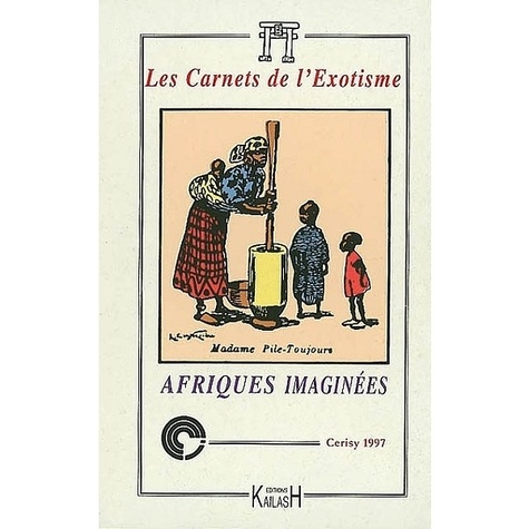  ALAIN QUELLA-VILLEGE - Les Carnets De L'Exotisme N° 2 Decembre 2001 : Afriques Imaginees.