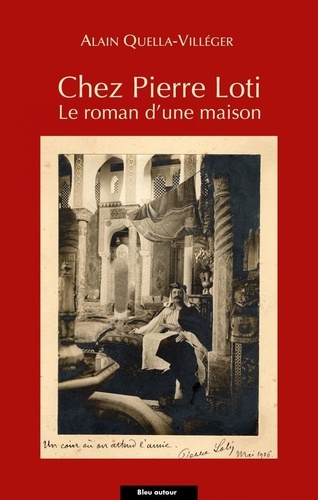 Chez Pierre Loti. Le roman d'une maison