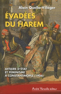 Alain Quella-Villéger - Evadées du harem - Affaire d'Etat et féminisme à Constantinople (1906).