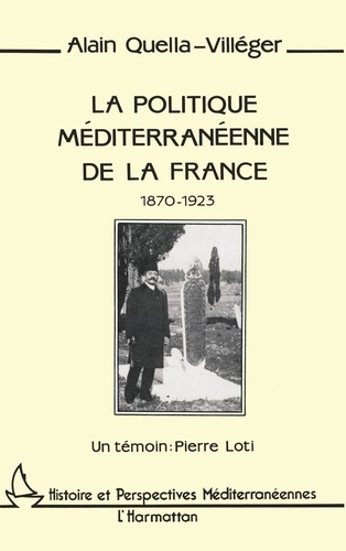 La politique méditerranéenne de la France (1870-1923). Un témoin : Pierre Loti