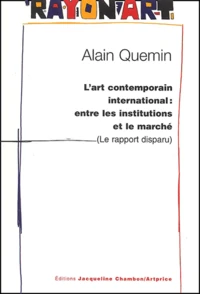 L'Art Contemporain International : Entre Les Institutions Et Le Marche (Le Rapport Disparu)
