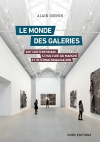 Alain Quemin - Le monde des galeries - Art contemporain, structure du marché et internationalisation.