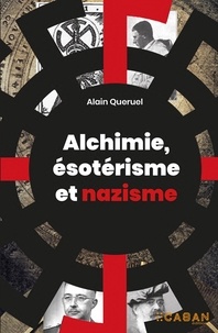 Alain Quéruel - Alchimie, ésotérisme et nazisme.