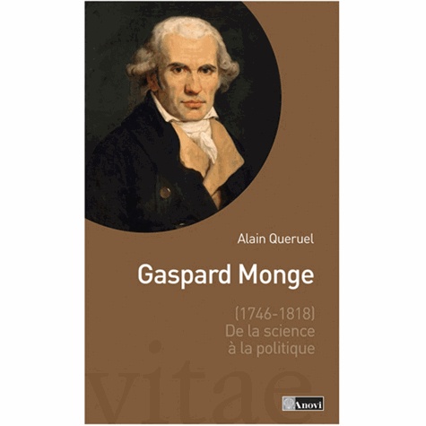 Alain Quéruel - Gaspard Monge (1746-1818) - De la science à la politique.
