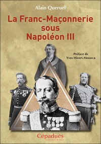 Alain Quéruel - La franc-maçonnerie sous Napoléon III.