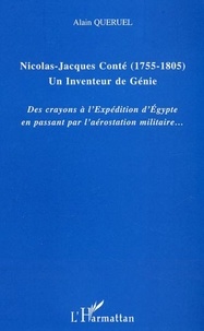 Alain Quéruel - Nicolas-Jacques Conté : 1755-1805, un inventeur de génie. - Des crayons à l'expédition d'Egypte en passant par l'aérostation militaire.