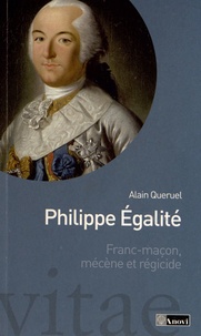 Alain Quéruel - Philippe Egalité (1747-1793) - Franc-maçon, mécène et régicide.