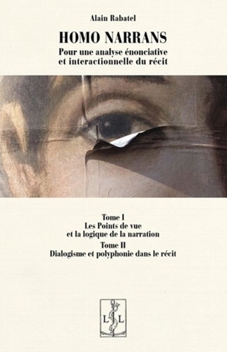 Homo Narrans, pour une analyse énonciative et interactionnelle du récit. Tome 1 et 2 2e édition revue et corrigée