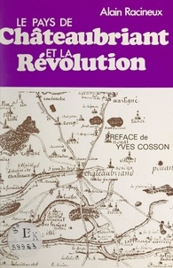 Alain Racineux et Yves Billard - Le pays de Châteaubriant et la Révolution.