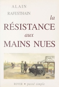 Alain Rafesthain - La Résistance aux mains nues.