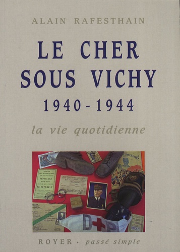 Alain Rafesthain - Le Cher sous Vichy - La vie quotidienne (1940-1944).