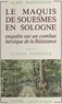 Alain Rafesthain - Le Maquis de Souesmes en Sologne - Enquête sur un combat héroïque de la Résistance.