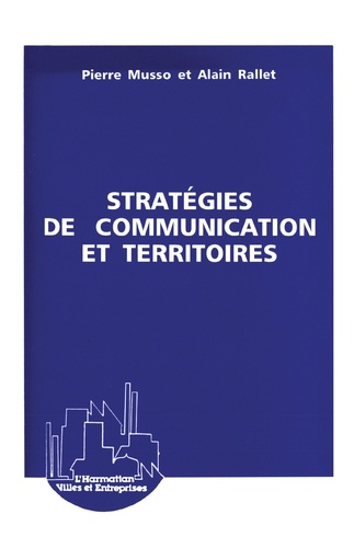 Alain Rallet et Pierre Musso - Stratégies de communication et territoires.
