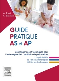 Alain Ramé et Carine Blanchon - Guide pratique AS et AP - Connaissances et techniques pour l'aide-soignant et l'auxiliaire de puériculture.