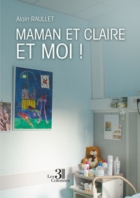 Alain Raullet - Maman et Claire et moi !.
