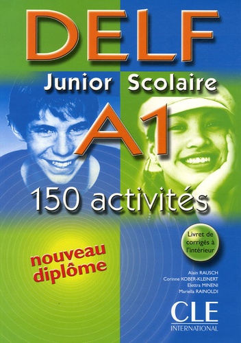 Alain Rausch et Corinne Kober-Kleinert - DELF A1 Junior Scolaire - 150 activités.