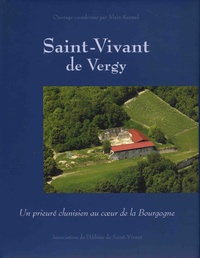 Alain Rauwel - Saint-Vivant de Vergy - Un prieuré clunisien au coeur de la Bourgogne.